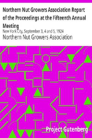 [Gutenberg 25566] • Northern Nut Growers Association Report of the Proceedings at the Fifteenth Annual Meeting / New York City, September 3, 4 and 5, 1924